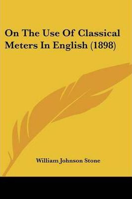 Libro On The Use Of Classical Meters In English (1898) - ...