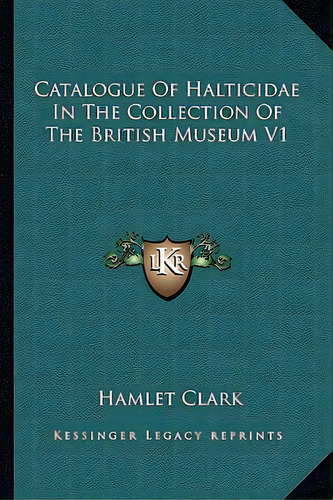 Catalogue Of Halticidae In The Collection Of The British Museum V1, De Clark, Hamlet. Editorial Kessinger Pub Llc, Tapa Blanda En Inglés