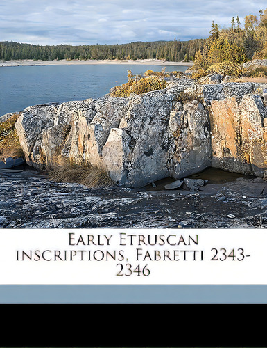 Early Etruscan Inscriptions, Fabretti 2343-2346, De Hempl, George. Editorial Nabu Pr, Tapa Blanda En Inglés