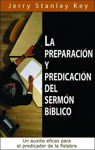 La Preparación Y Predicación Del Sermón Bíblico - J. Stanley