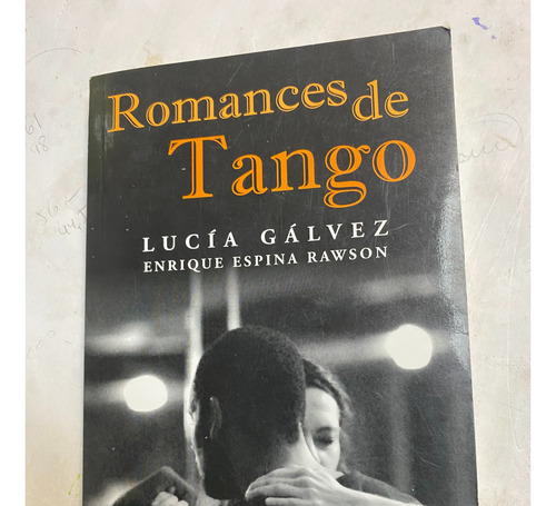 Libro- Romances De Tango-lucia Galvez- Enrique Espina Rawson