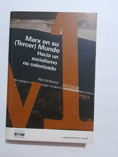 Marx En Su Tercer Mundo. Hacia Un Socialismo No Colonizado.