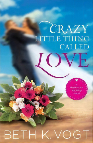 Crazy Little Thing Called Love, De Beth K. Vogt. Destination Wedding Vel, Vol. 1. Editorial Simon & Schuster, Tapa Blanda En Inglés