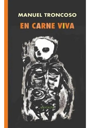 En Carne Viva, De Manuel Troncoso., Vol. 1. Editorial Mansalva, Tapa Blanda, Edición 1 En Español, 2025