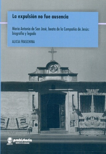 La Expulsión No Fue Ausencia - Fraschina, Alicia, de Fraschina, Alicia. Editorial Prohistoria en español