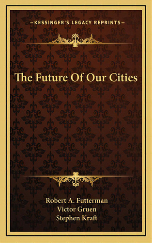 The Future Of Our Cities, De Futterman, Robert A.. Editorial Kessinger Pub Llc, Tapa Dura En Inglés