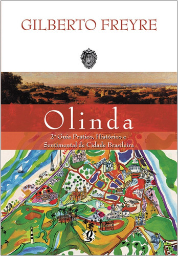 Olinda: 2º guia prático, histórico e sentimental de cidade brasileira, de Freyre, Gilberto. Série Gilberto Freyre Editora Grupo Editorial Global, capa mole em português, 2007