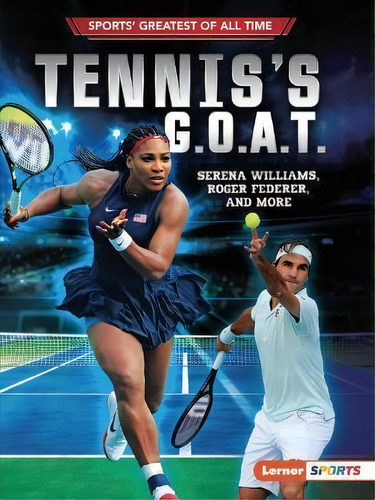 Tennis's G.o.a.t. : Serena Williams, Roger Federer, And More, De Jon M Fishman. Editorial Lerner Publications (tm), Tapa Blanda En Inglés