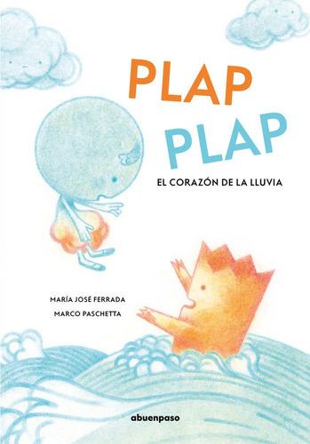 Plap Plap: El Corazón De La Lluvia, De Ferrada, María José., Vol. 1. Editorial A Buen Paso, Tapa Blanda En Español