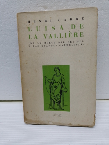 Antigüo Libro: Luisa De La Valliere Henri Carre Año: 1945 