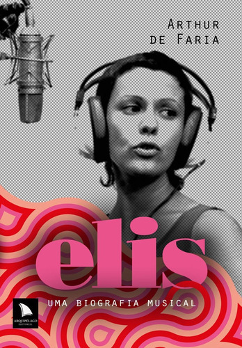 Elis: Uma Biografia Musical, De Faria. Editora Arquipelago, Capa Mole Em Português