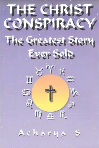 Christ Conspiracy : The Greatest Story Ever Sold, De Acharya S. Editorial Adventures Unlimited Press, Tapa Blanda En Inglés