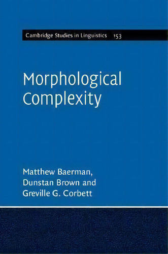 Cambridge Studies In Linguistics: Morphological Complexity Series Number 153, De Matthew Baerman. Cambridge Studies In Linguistics Editorial Cambridge University Press, Tapa Dura En Inglés