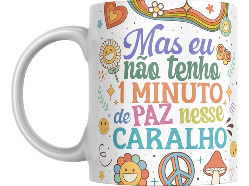 Caneca Mas Eu Não Tenho Um Minuto De Paz