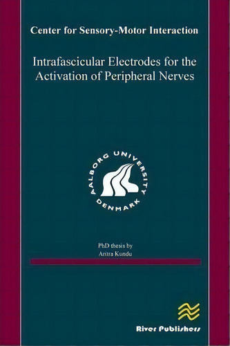 Intrafascicular Electrodes For The Activation Of Peripheral Nerves, De Aritra Kundu. Editorial River Publishers, Tapa Dura En Inglés