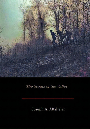 The Scouts Of The Valley, De Altsheler, Joseph A.. Editorial Createspace, Tapa Blanda En Inglés