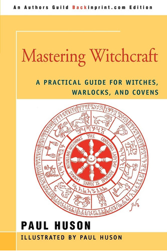 Libro: Mastering Witchcraft: A Practical Guide For Witches,