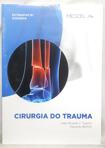 Livro Cirurgia Do Trauma - Medcel Afya - Extensivo R1 Cirurgia - João Ricardo F. Tognini ; Eduardo Bertolli