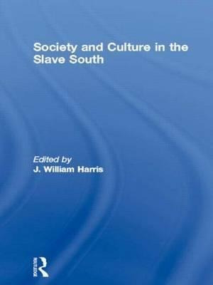 Society And Culture In The Slave South - J. William Harris