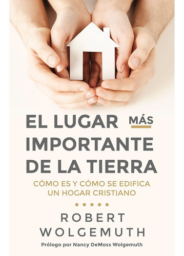 Libro El Lugar Más Importante De La Tierra -robert Wolgemuth