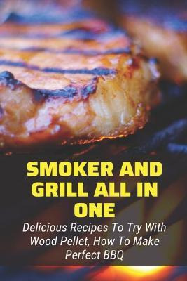 Libro Smoker And Grill All In One : Delicious Recipes To ...