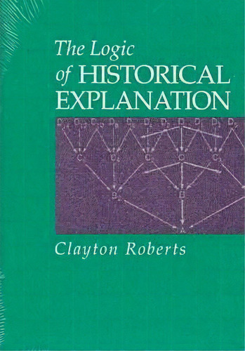 The Logic Of Historical Explanation, De Clayton Roberts. Editorial Pennsylvania State University Press, Tapa Blanda En Inglés