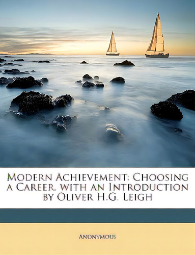 Modern Achievement: Choosing A Career, With An Introduction By Oliver H.g. Leigh, De Anonymous. Editorial Nabu Pr, Tapa Blanda En Inglés