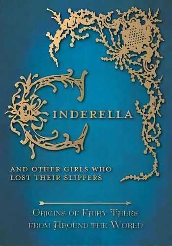 Cinderella - And Other Girls Who Lost Their Slippers (origins Of Fairy Tales From Around The World), De Amelia Carruthers. Editorial Pook Press, Tapa Blanda En Inglés