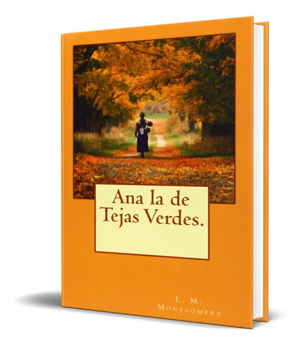 Ana La De Tejas Verdes, De L. M. Montgomery. Editorial Createspace Independent Publishing, Tapa Blanda En Español, 2013