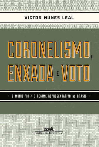 Coronelismo enxada e voto, de Leal, Victor Nunes. Editora Schwarcz SA, capa mole em português, 2012