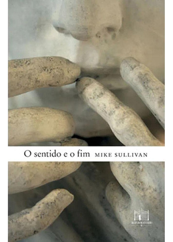 Libro Sentido E O Fim O De Mike Sullivan Editora Reformator