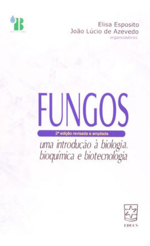 Fungos - Uma Introduçao A Biologia, Bioquimica E Biotecnolo, De Azevedo, Joao Lucio De. Editora Educs, Capa Mole, Edição 1ª Edição - 2010 Em Português