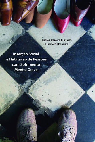 Inserção social e habitação de pessoas com sofrimento mental grave, de  Furtado, Juarez Pereira/  Nakamura, Eunice. Editora Fundação de Apoio a Universidade Federal de São Paulo, capa mole em português, 2014