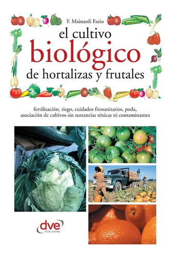 Mainardi: El Cultivo Biológico De Hortalizas Y Frutales