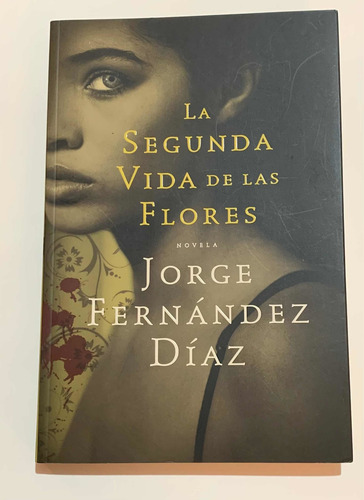 La Segunda Vida De Las Flores Por Jorge Fernández Díaz