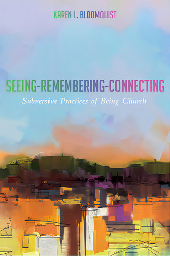 Seeing-remembering-connecting, De Bloomquist, Karen L.. Editorial Cascade Books, Tapa Blanda En Inglés