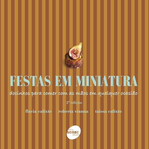 Festas em Miniatura - Docinhos para comer com as mãos em qualquer ocasião