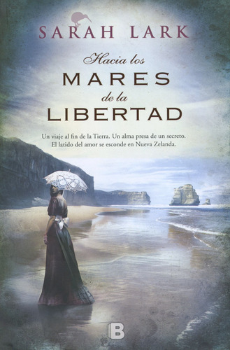 Hacia los mares de la libertad ( Trilogía del árbol Kauri 1 ), de Lark, Sarah. Serie Trilogía del árbol Kauri Editorial Ediciones B, tapa blanda en español, 2014