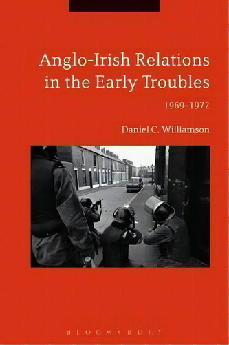 Anglo-irish Relations In The Early Troubles, De Daniel C. Williamson. Editorial Bloomsbury Publishing Plc, Tapa Dura En Inglés