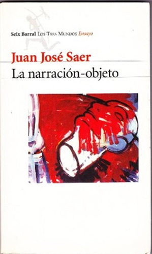 Narracion-objeto La - Saer J.j. - Los Tres Mundos