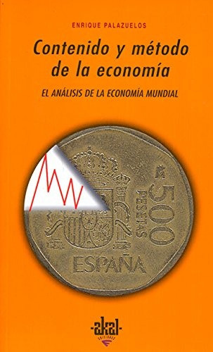 Contenido Y Método De La Economía, De Enrique Palazuelos. Editorial Akal, Tapa Blanda, Edición 1 En Español