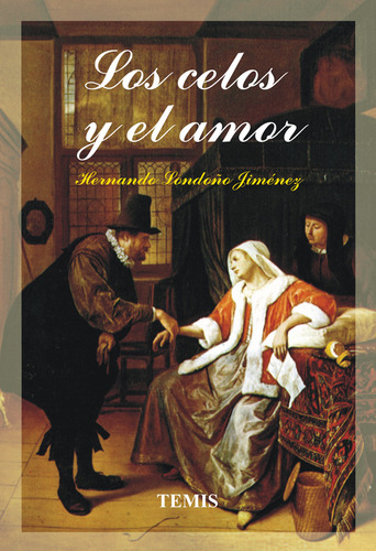 Los Celos Y El Amor, De Hernando Londoño Jiménez. Serie 3505161, Vol. 1. Editorial Temis, Tapa Blanda, Edición 2005 En Español, 2005