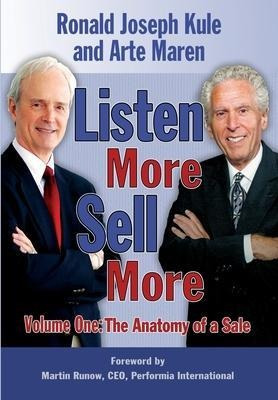 Listen More Sell More : Volume One: The Anatomy Of A Sale...