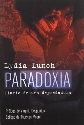 Paradoxia : Diario De Una Depredadora - Lydia Lunch