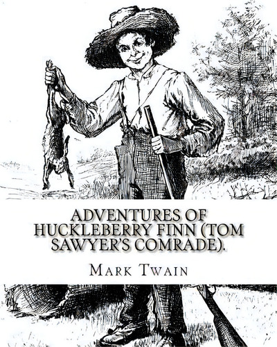 Adventures Of Huckleberry Finn (tom Sawyer's Comrade). By: Mark Twain: A Novel (world's Classic's..., De Kemble, E. W.. Editorial Createspace, Tapa Blanda En Inglés