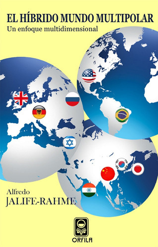 El Híbrido Mundo Multipolar: Un Enfoque Multidimensional, De Alfredo Jalife-rahme. Editorial Orfila, Tapa Blanda En Español, 2010