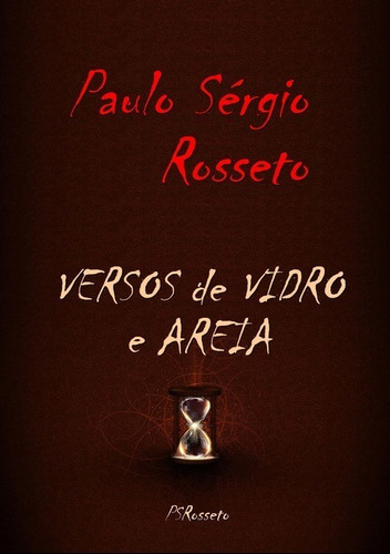 Versos De Vidro E Areia, De Paulo Sérgio Rosseto. Série Não Aplicável, Vol. 1. Editora Clube De Autores, Capa Mole, Edição 1 Em Português, 2019