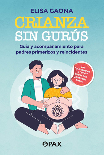 Crianza sin gurús: Guía y acompañamiento para padres primerizos y reincidentes, de Gaona, Elisa. Editorial Pax, tapa blanda en español, 2022