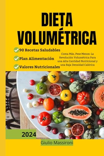 Dieta Volumétrica: Coma Más, Pese Menos: La Revolución Volum