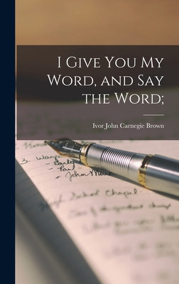 Libro I Give You My Word, And Say The Word; - Brown, Ivor...